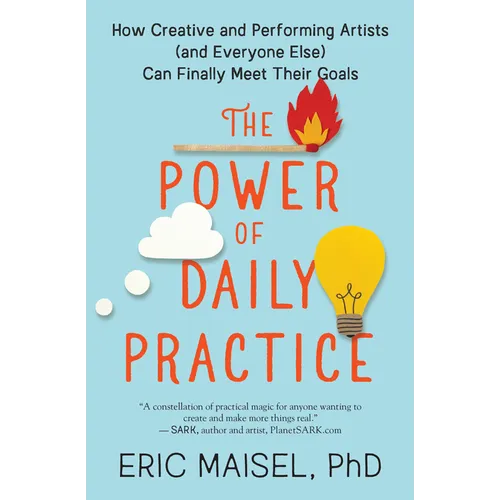 The Power of Daily Practice: How Creative and Performing Artists (and Everyone Else) Can Finally Meet Their Goals