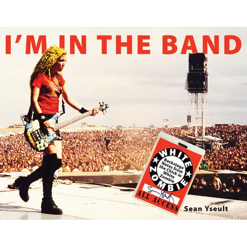 I'm in the Band: Backstage Notes from the Chick in White Zombie