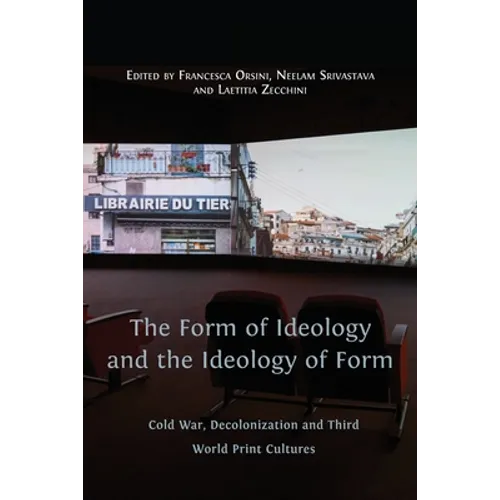The Form of Ideology and the Ideology of Form: Cold War, Decolonization and Third World Print Cultures