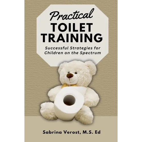 Practical Toilet Training: Successful Strategies for Children on the Spectrum