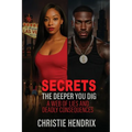 Secrets: The Deeper You Dig A Web of Lies And Deadly Consequences