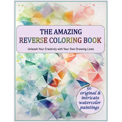 The Amazing Reverse Coloring Book: Unleash Your Creativity with Your Own Drawing Lines