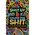 Shut Up & Colour This Shit: A TRAVEL-Size Swear Word Adult Colouring Book