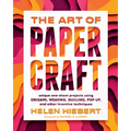 The Art of Papercraft: Unique One-Sheet Projects Using Origami, Weaving, Quilling, Pop-Up, and Other Inventive Techniques