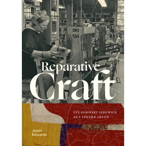 Reparative Craft: Eve Kosofsky Sedgwick as a Textile Artist