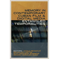 Memory in Contemporary Cuban Film and Digital Media: Entangled Temporalities
