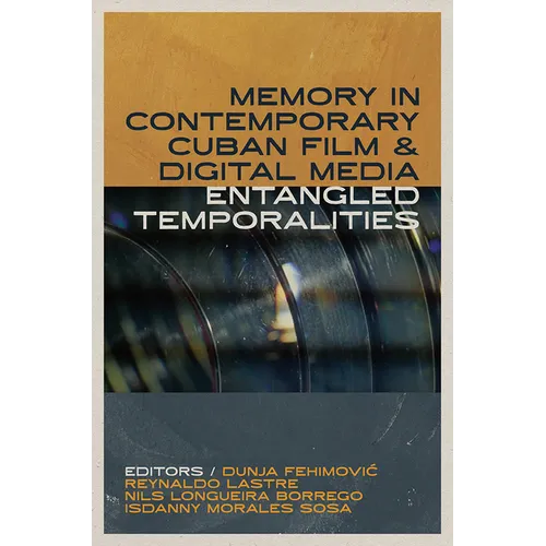 Memory in Contemporary Cuban Film and Digital Media: Entangled Temporalities