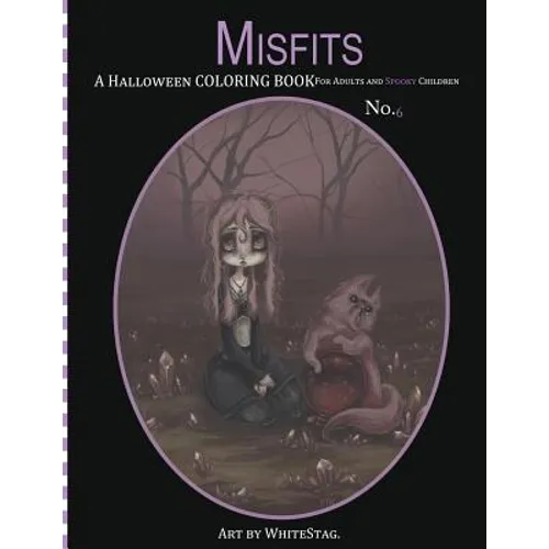 Misfits A Halloween Coloring Book for Adults and Spooky Children: Witches, Bones, Cats, Ghosts, Zombies, teddy bear Serial Killers and MORE!