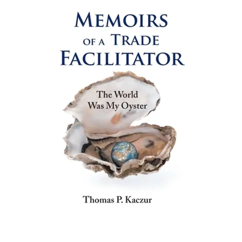 Memoirs of a Trade Facilitator: The World Was My Oyster