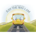 Just the Way I Am: A Sam the School Bus Story
