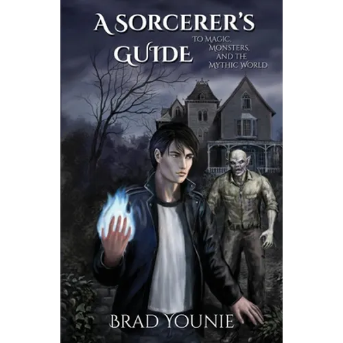 A Sorcerer's Guide: To Magic, Monsters, and the Mythic World