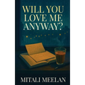 Will You Love Me Anyway?