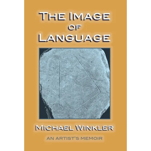 The Image of Language: An Artist's Memoir