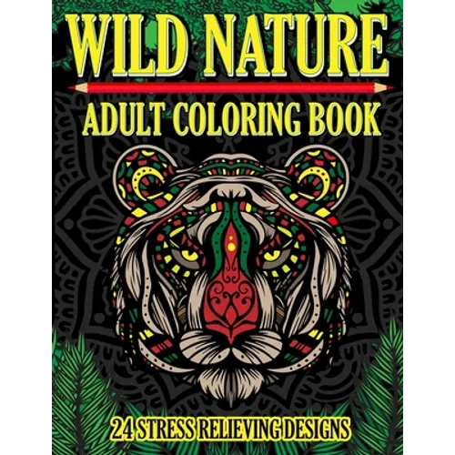 Wild Nature Adult Coloring Book: 24 Stress Relieving Designs