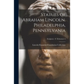 Statues of Abraham Lincoln. Philadelphia, Pennsylvania; Sculptors - S Schweizer 2
