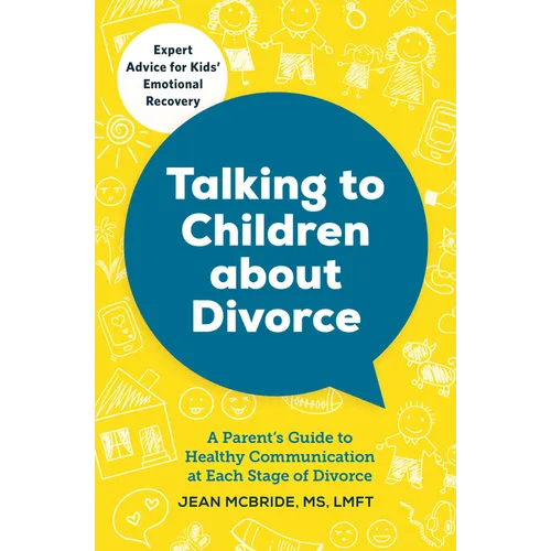 Talking to Children about Divorce: A Parent's Guide to Healthy Communication at Each Stage of Divorce