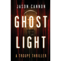 Ghost Light: A Troupe Thriller