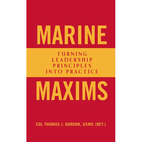 Marine Maxims: Turning Leadership Principles Into Practice