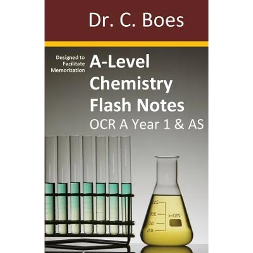 A-Level Chemistry Flash Notes OCR A Year 1 & AS: Condensed Revision Notes - Designed to Facilitate Memorisation
