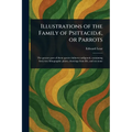Illustrations of the Family of Psittacidæ, or Parrots