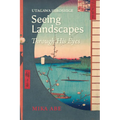 Utagawa Hiroshige: Seeing Landscapes Through His Eyes