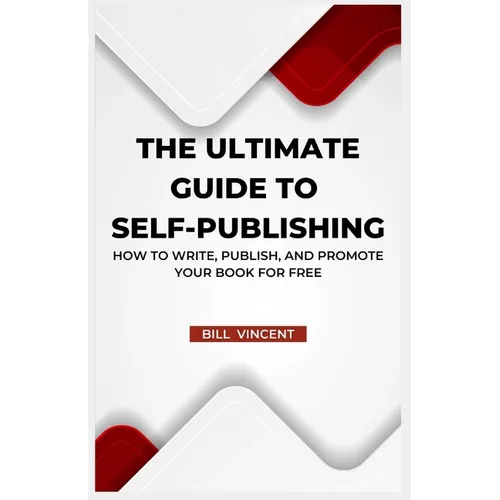 The Ultimate Guide to Self-Publishing: How to Write, Publish, and Promote Your Book for Free (Large Print Edition)