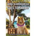'King' Kamehameha Goes to Hawaii!