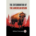 The Extermination Of The American Bison