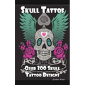 Skull Tattoos: Skull Tattoo Designs, Ideas and Pictures Including Tribal, Butterfly, Flaming, Dragon, Cartoon and Many Other Skull de