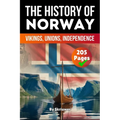 The History of Norway: Vikings, Unions, Independence (Skriuwer.com Edition)