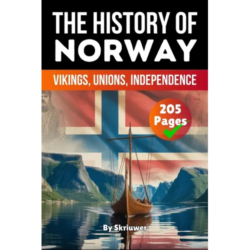 The History of Norway: Vikings, Unions, Independence (Skriuwer.com Edition)