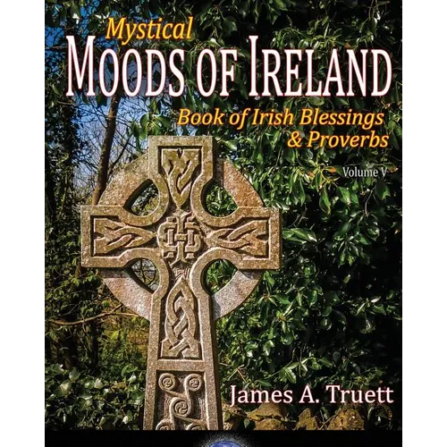 Book of Irish Blessings & Proverbs: Mystical Moods of Ireland, Vol. V