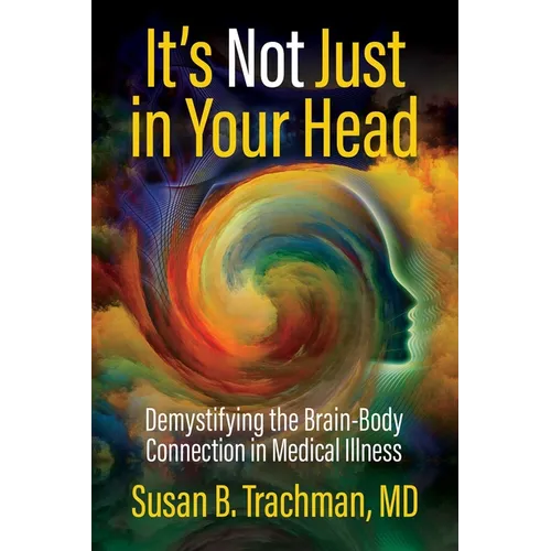 It's Not Just in Your Head: Demystifying the Brain-Body Connection in Medical Illness