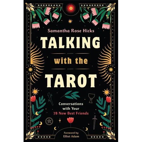 Talking with the Tarot: Conversations with Your 78 New Best Friends