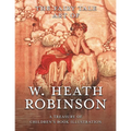 The Fairy Tale Art of W. Heath Robinson; A Treasury of Children's Book Illustration