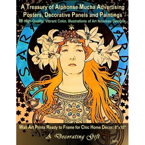 A Treasury of Alphonse Mucha Advertising Posters, Decorative Panels and Paintings, 60 High-Quality, Vibrant Color, Illustrations of Art Nouveau Design