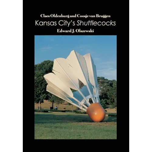 Claes Oldenburg and Coosje van Bruggen: Kansas City's Shuttlecocks