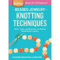 Beaded Jewelry: Knotting Techniques: Skills, Tools, and Materials for Making Handcrafted Jewelry. a Storey Basics(r) Title