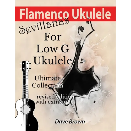 Flamenco Ukulele: Sevillanas Ultimate Collection