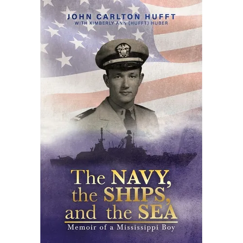 The NAVY, the SHIPS, and the SEA: Memoir of a Mississippi Boy