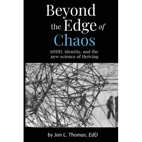 Beyond the Edge of Chaos: ADHD, Identity, and the New Science of Thriving