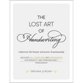The Lost Art of Handwriting: Rediscover the Beauty and Power of Penmanship