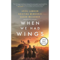 When We Had Wings: A Novel (HarperCollins Large Print Collection)
