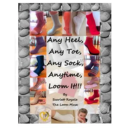 Any Heel, Any Toe, Any Sock, Anytime, Loom It!!!