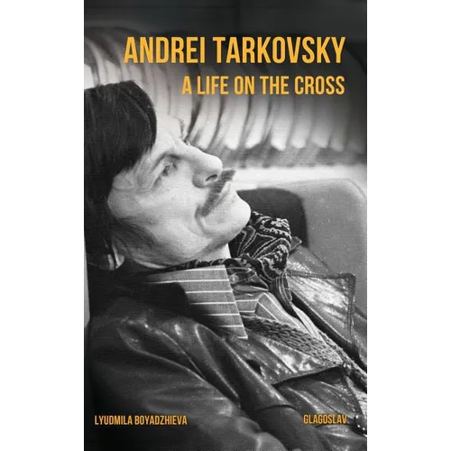 Andrei Tarkovsky: A Life on the Cross