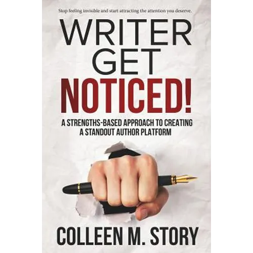 Writer Get Noticed!: A Strengths-Based Approach to Creating a Standout Author Platform