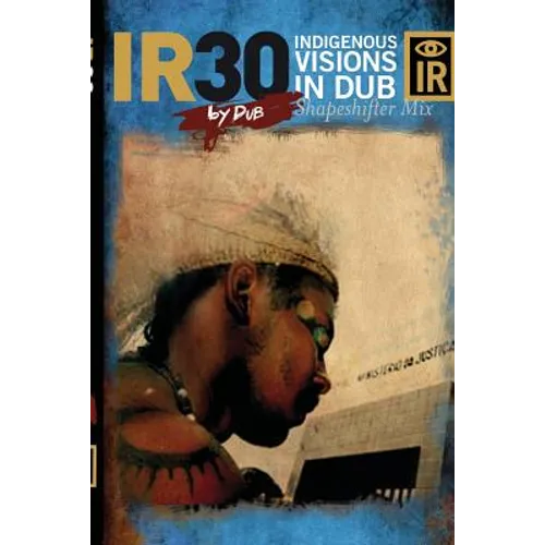 IR30 Indigenous Visions In Dub (Shapeshifter Mix)