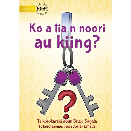 Have You Seen My Keys? - Ko a tia n noori au kiing? (Te Kiribati)