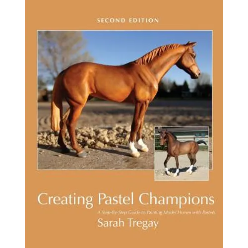 Creating Pastel Champions: A Step-By-Step Guide to Painting Model Horses with Pastels