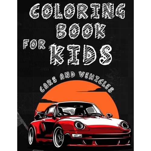 Coloring Book for kids Cars And Vehicles: Cars And Vehicles Coloring Book for Kids Ages 2-8,100 Pages to Color & Learn About Cars, Trucks& More